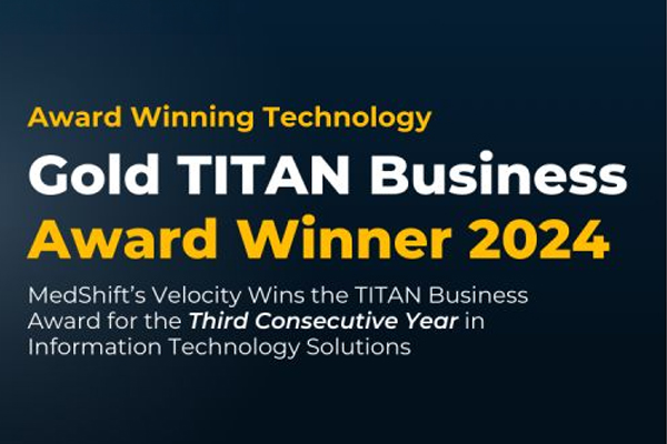  MedShift’s Velocity has been recognized as the 2024 TITAN Awards Gold Winner in Information Technology Solutions for the third consecutive year!